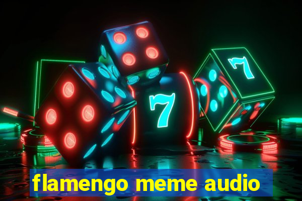 flamengo meme audio